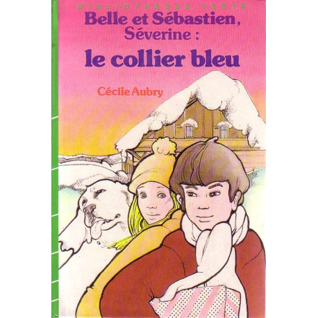 Livre - Belle et Sébastien, Séverine Le collier bleu - Cécile Aubry - Bibliothèque verte