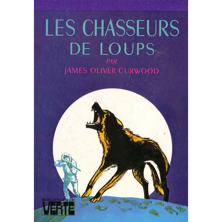 Livre - Les Chasseurs de Loups - James Oliver Curwood - Bibliothèque verte