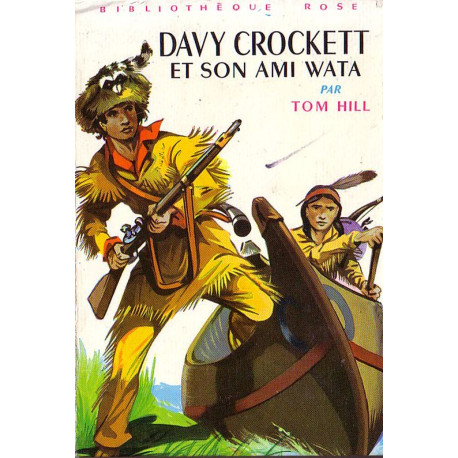 Livre - Davy Crockett et som ami Wata - Tom Hill - Bibliothèque rose